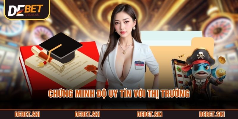 Chứng minh độ uy tín với thị trường